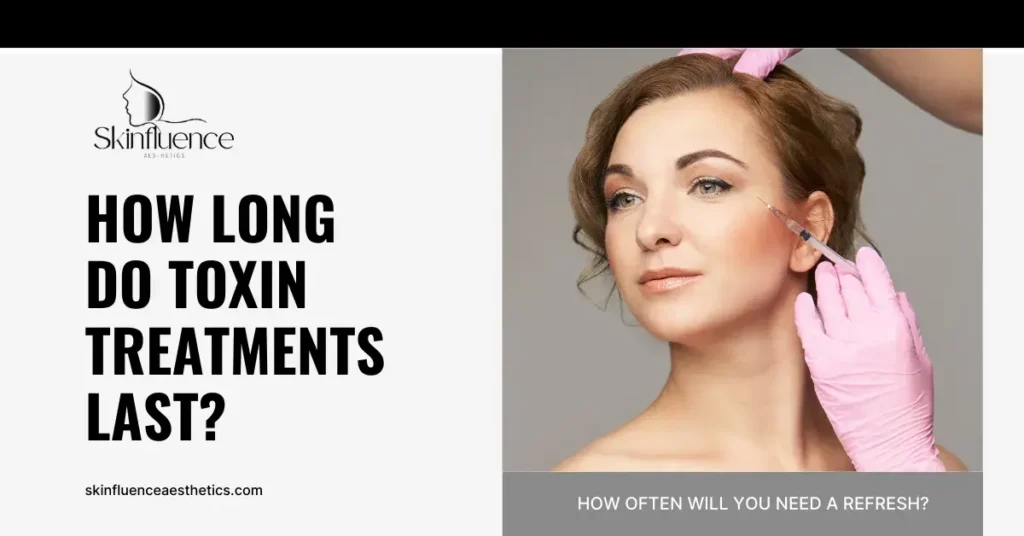 How Long Do Toxin Treatments Last?